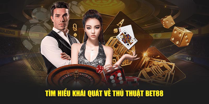 Tìm hiểu khái quát về thủ thuật Bet88