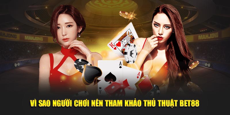 Vì sao người chơi nên tham khảo thủ thuật Bet88