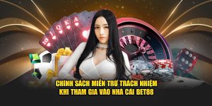 chinh-sach-mien-tru-trach-nhiem-khi-tham-gia-vao-nha-cai-bet88