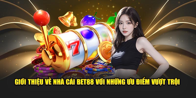 Giới thiệu về nhà cái Bet88 với những ưu điểm vượt trội