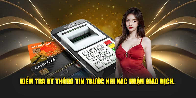 Kiểm tra kỹ dữ liệu trước khi tiến hành giao dịch