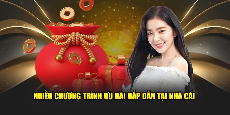 Nhiều chương trình ưu đãi hấp dẫn đang có mặt ở nhà cái 