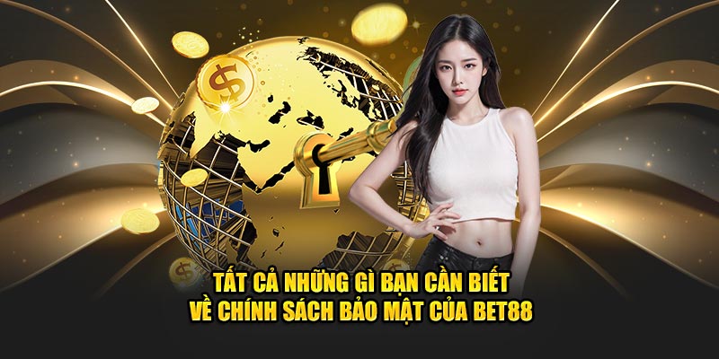 Sơ lược chính sách bảo mật BET88 